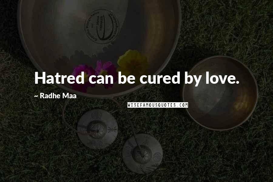 Radhe Maa Quotes: Hatred can be cured by love.