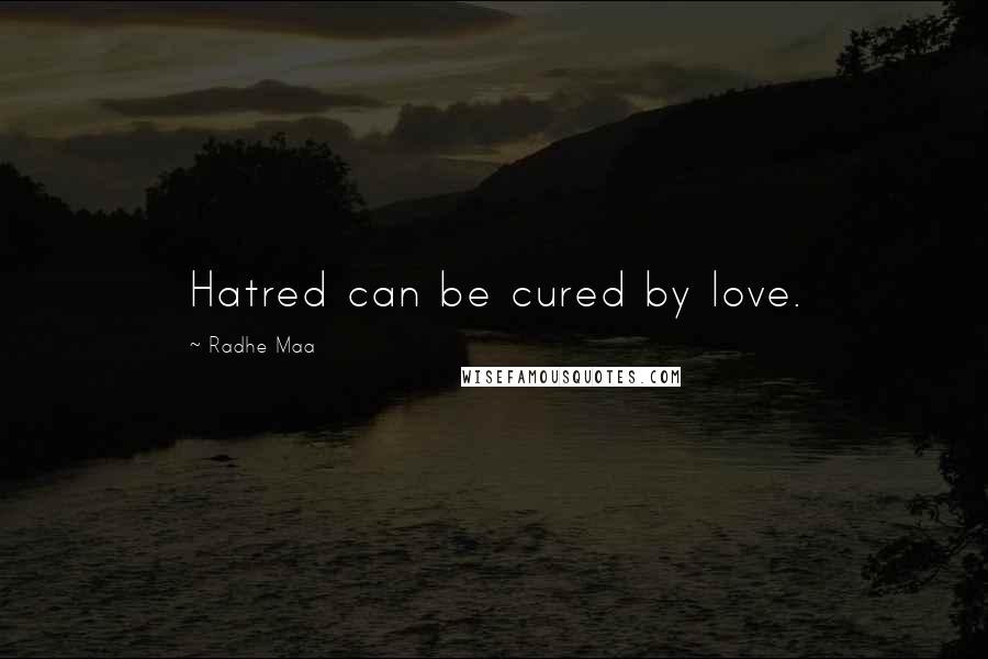 Radhe Maa Quotes: Hatred can be cured by love.