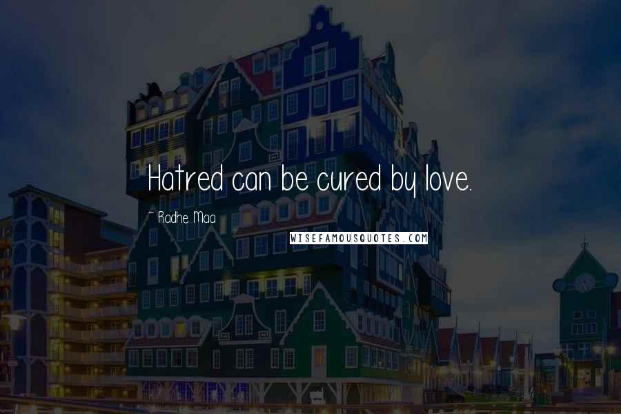 Radhe Maa Quotes: Hatred can be cured by love.