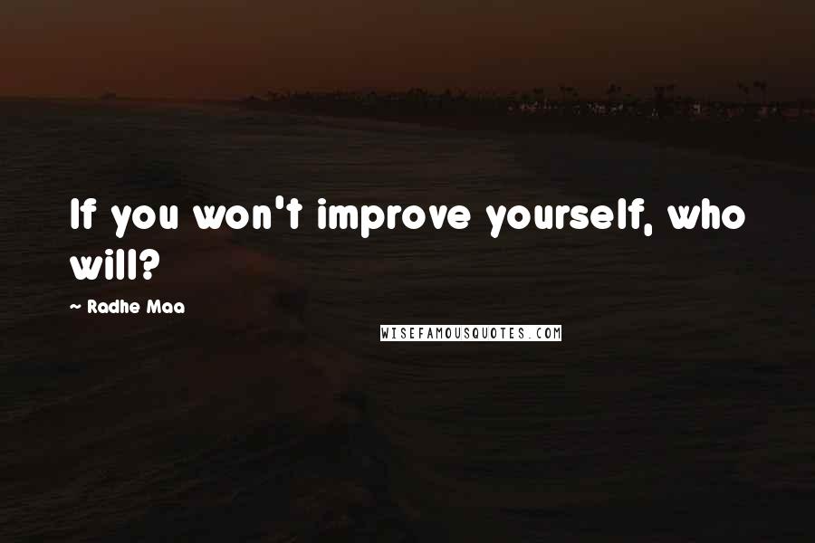 Radhe Maa Quotes: If you won't improve yourself, who will?