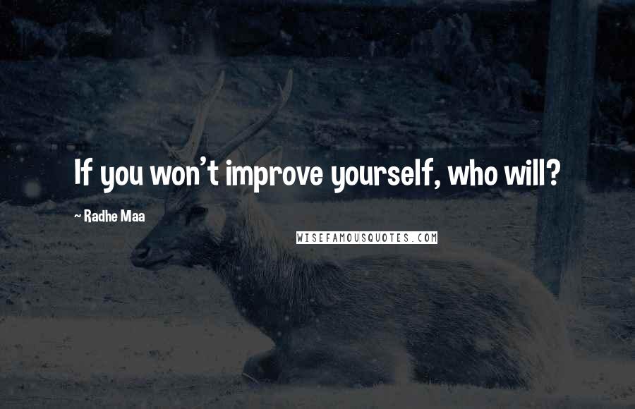 Radhe Maa Quotes: If you won't improve yourself, who will?