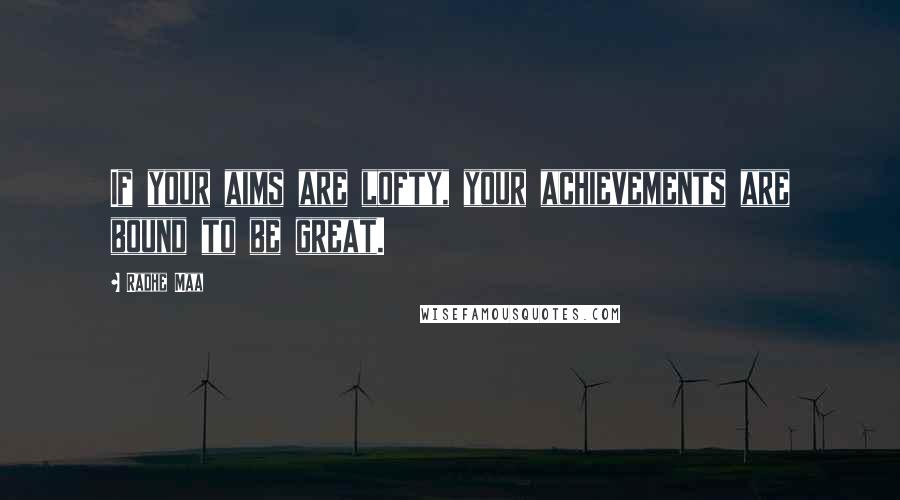 Radhe Maa Quotes: If your aims are lofty, your achievements are bound to be great.