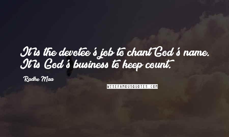 Radhe Maa Quotes: It is the devotee's job to chant God's name. It is God's business to keep count.