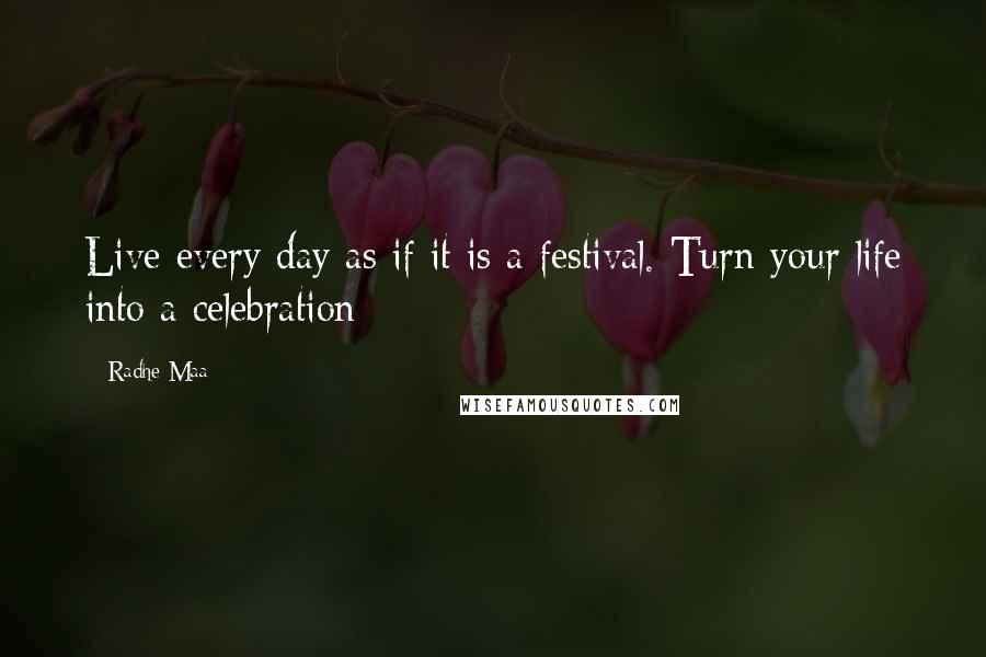 Radhe Maa Quotes: Live every day as if it is a festival. Turn your life into a celebration