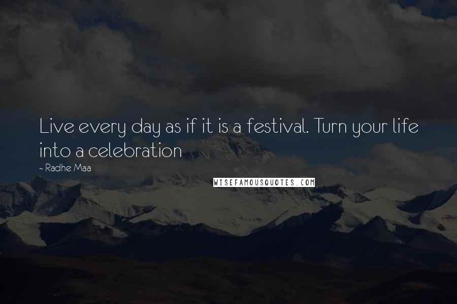 Radhe Maa Quotes: Live every day as if it is a festival. Turn your life into a celebration