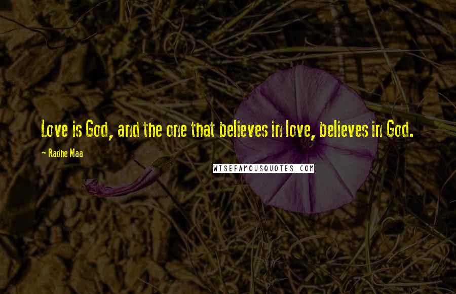 Radhe Maa Quotes: Love is God, and the one that believes in love, believes in God.