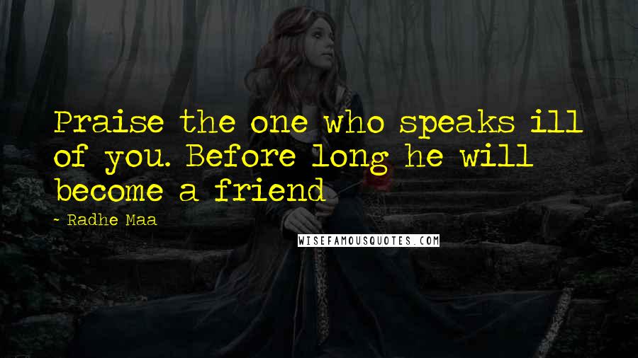 Radhe Maa Quotes: Praise the one who speaks ill of you. Before long he will become a friend
