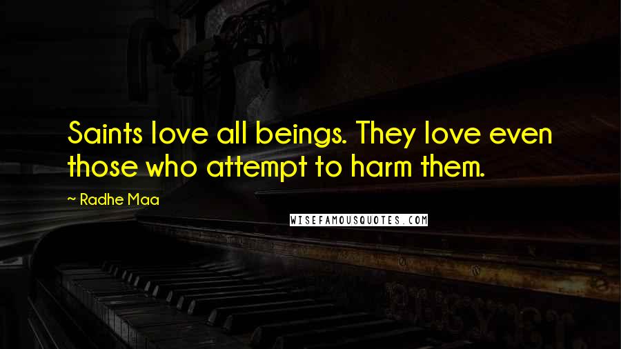 Radhe Maa Quotes: Saints love all beings. They love even those who attempt to harm them.