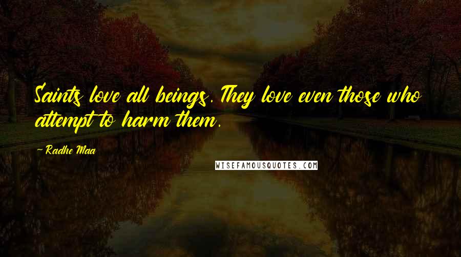 Radhe Maa Quotes: Saints love all beings. They love even those who attempt to harm them.