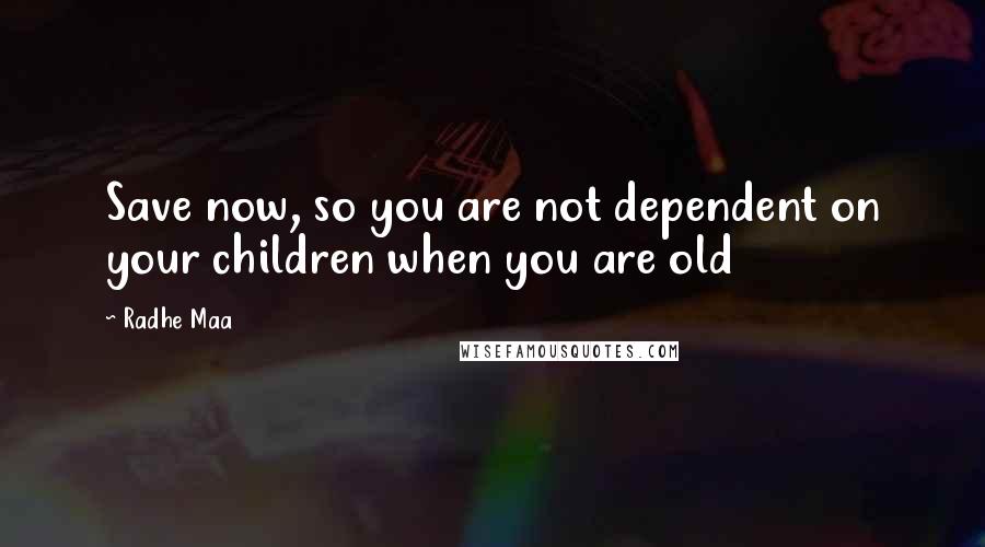 Radhe Maa Quotes: Save now, so you are not dependent on your children when you are old