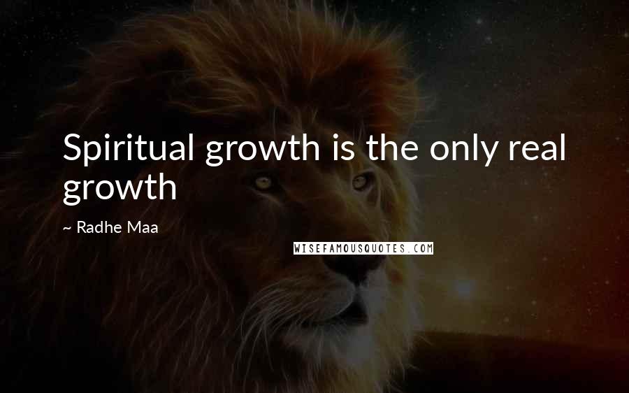 Radhe Maa Quotes: Spiritual growth is the only real growth