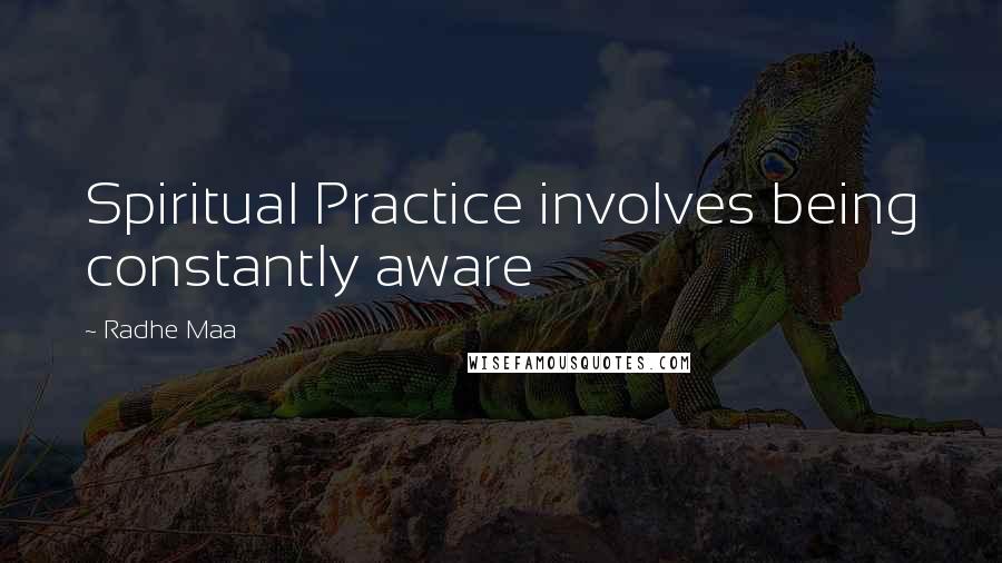 Radhe Maa Quotes: Spiritual Practice involves being constantly aware