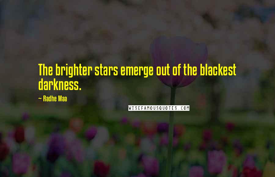 Radhe Maa Quotes: The brighter stars emerge out of the blackest darkness.