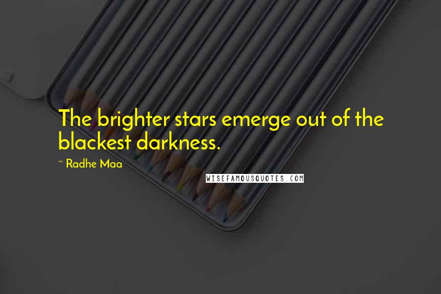 Radhe Maa Quotes: The brighter stars emerge out of the blackest darkness.