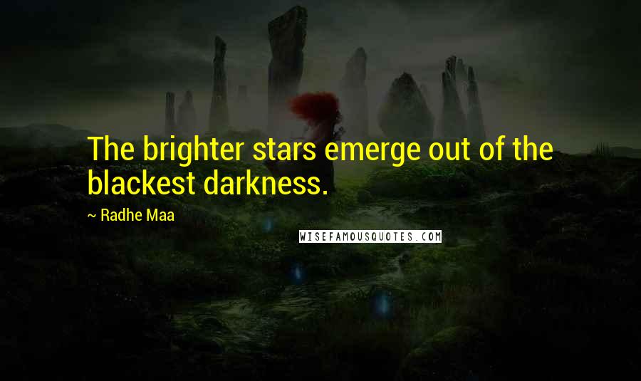 Radhe Maa Quotes: The brighter stars emerge out of the blackest darkness.