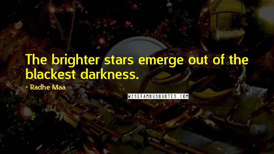 Radhe Maa Quotes: The brighter stars emerge out of the blackest darkness.