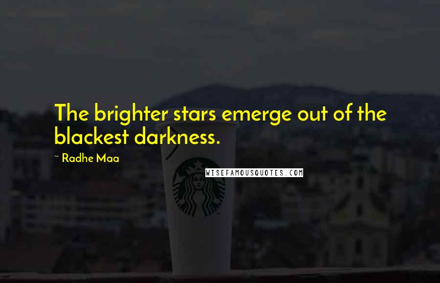 Radhe Maa Quotes: The brighter stars emerge out of the blackest darkness.