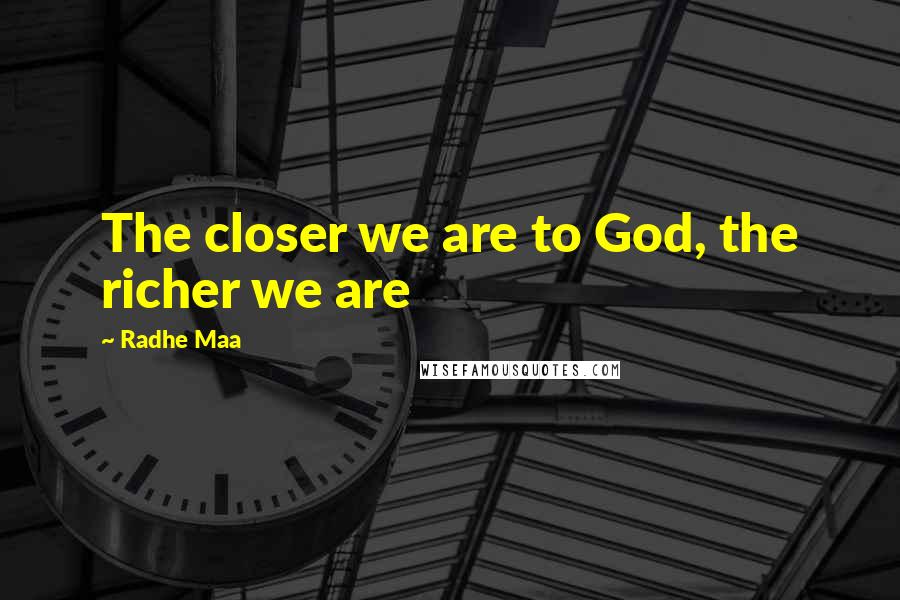 Radhe Maa Quotes: The closer we are to God, the richer we are