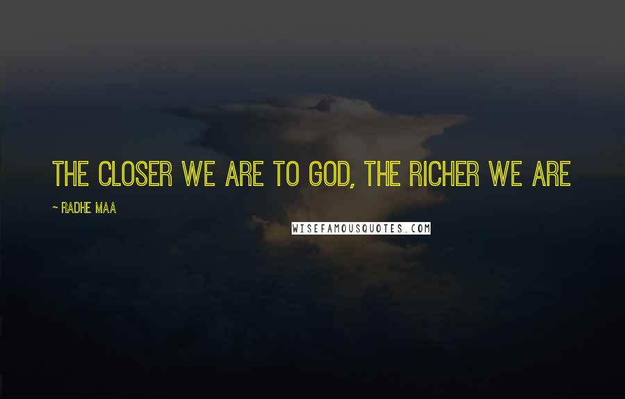 Radhe Maa Quotes: The closer we are to God, the richer we are