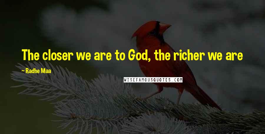 Radhe Maa Quotes: The closer we are to God, the richer we are