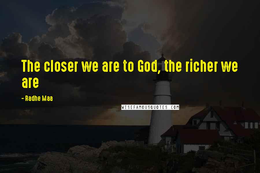 Radhe Maa Quotes: The closer we are to God, the richer we are