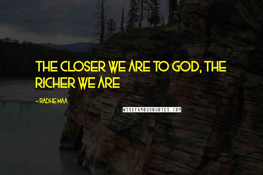 Radhe Maa Quotes: The closer we are to God, the richer we are