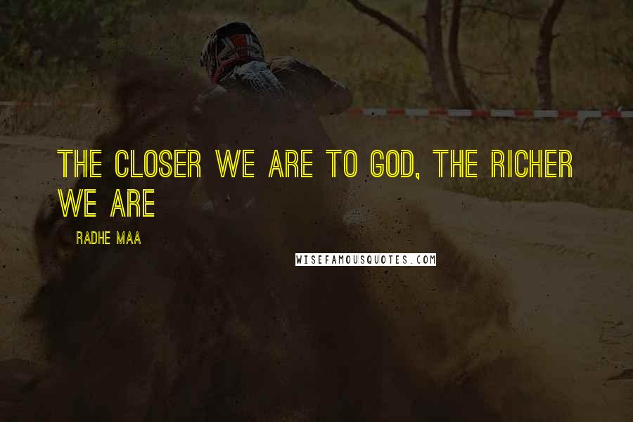 Radhe Maa Quotes: The closer we are to God, the richer we are