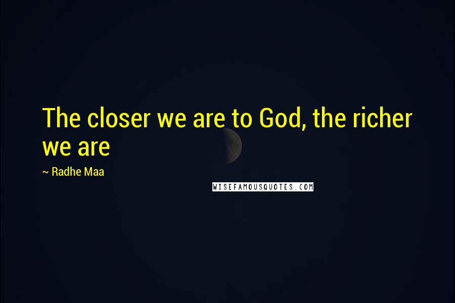 Radhe Maa Quotes: The closer we are to God, the richer we are