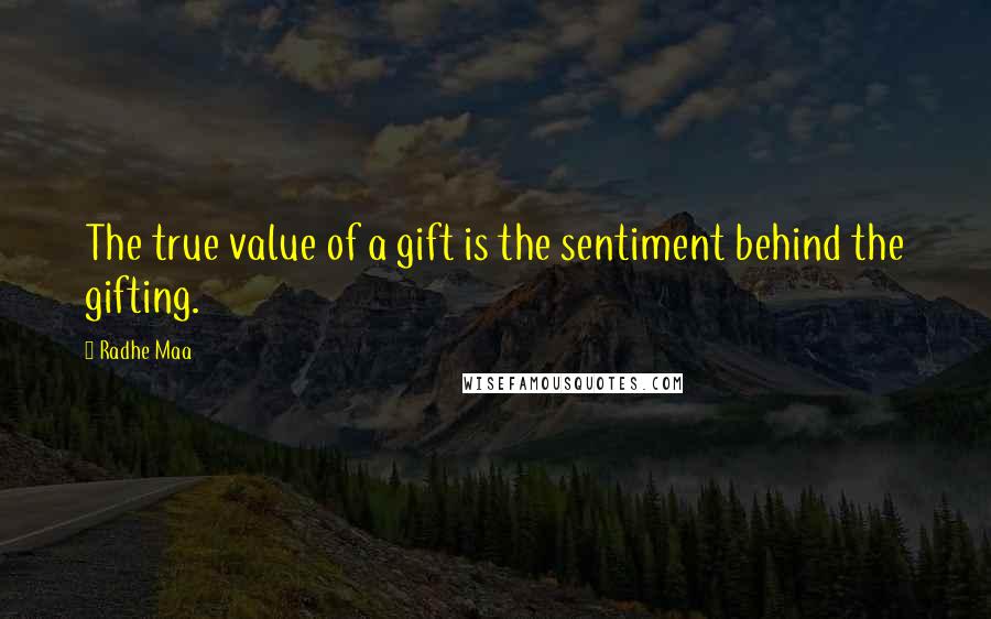 Radhe Maa Quotes: The true value of a gift is the sentiment behind the gifting.