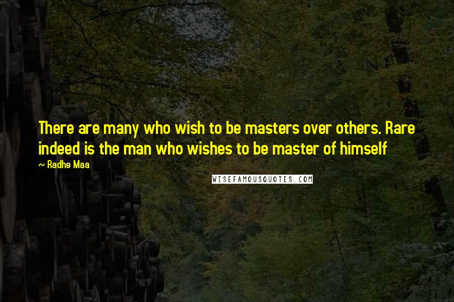 Radhe Maa Quotes: There are many who wish to be masters over others. Rare indeed is the man who wishes to be master of himself