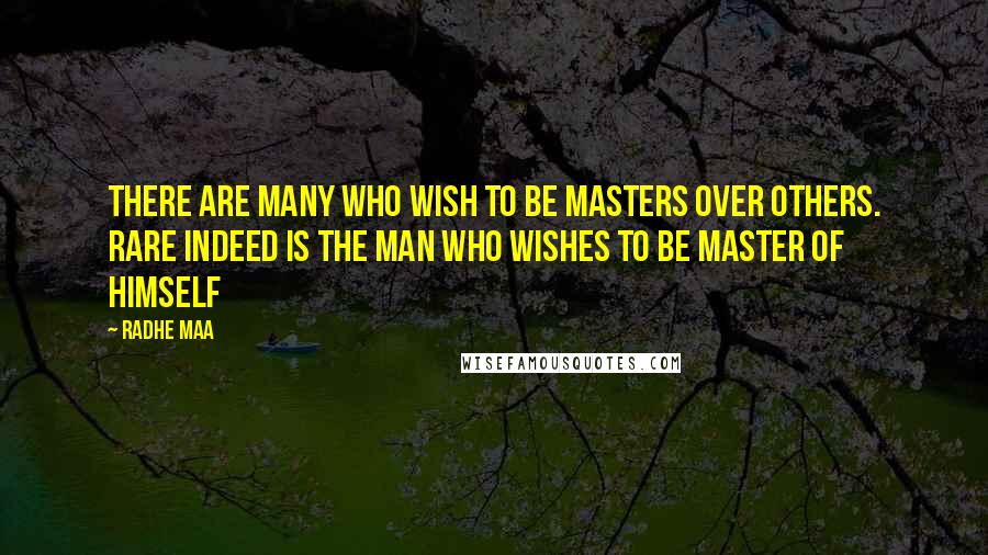 Radhe Maa Quotes: There are many who wish to be masters over others. Rare indeed is the man who wishes to be master of himself