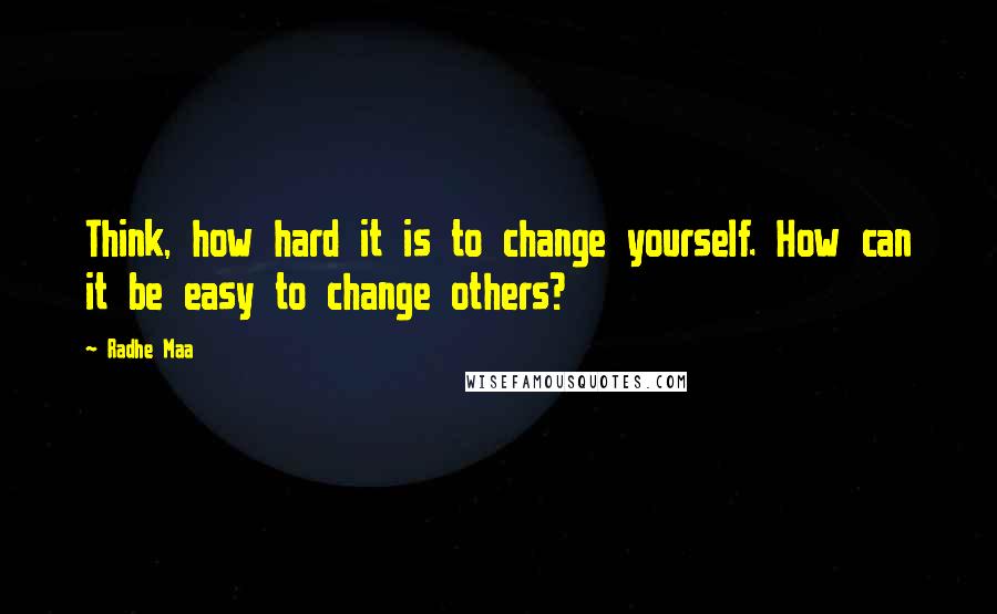 Radhe Maa Quotes: Think, how hard it is to change yourself. How can it be easy to change others?