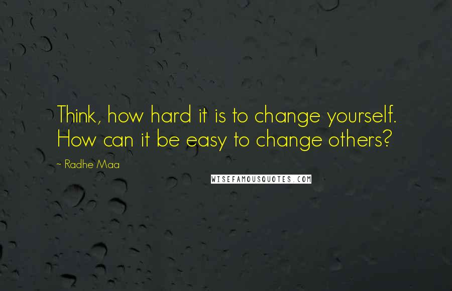 Radhe Maa Quotes: Think, how hard it is to change yourself. How can it be easy to change others?