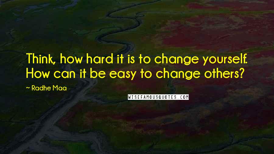 Radhe Maa Quotes: Think, how hard it is to change yourself. How can it be easy to change others?