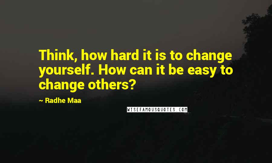 Radhe Maa Quotes: Think, how hard it is to change yourself. How can it be easy to change others?