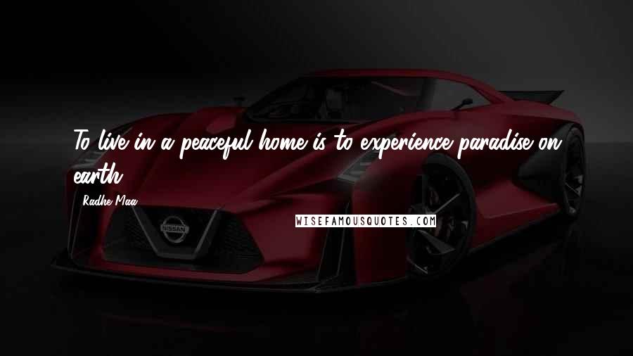 Radhe Maa Quotes: To live in a peaceful home is to experience paradise on earth