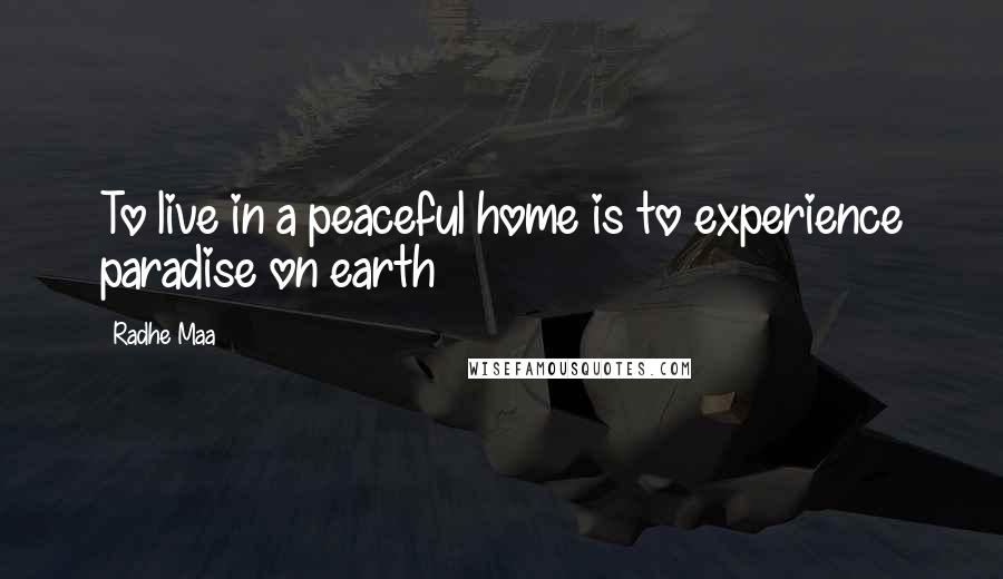 Radhe Maa Quotes: To live in a peaceful home is to experience paradise on earth