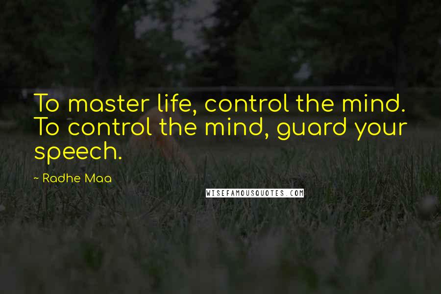Radhe Maa Quotes: To master life, control the mind. To control the mind, guard your speech.