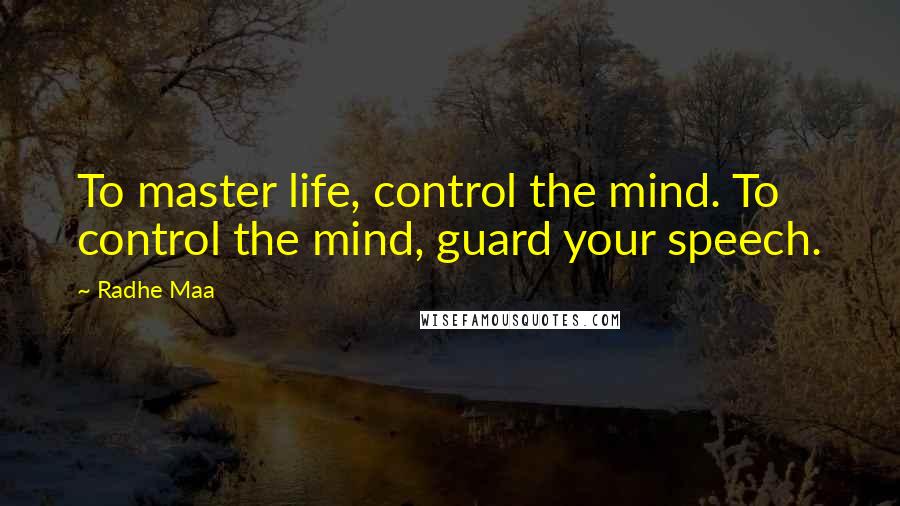 Radhe Maa Quotes: To master life, control the mind. To control the mind, guard your speech.