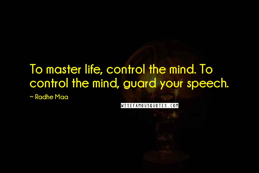 Radhe Maa Quotes: To master life, control the mind. To control the mind, guard your speech.