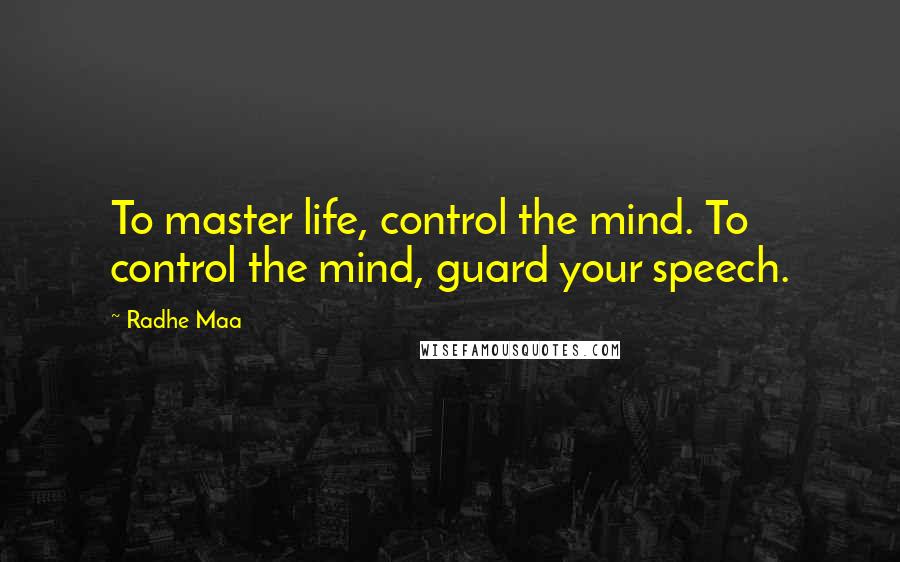 Radhe Maa Quotes: To master life, control the mind. To control the mind, guard your speech.