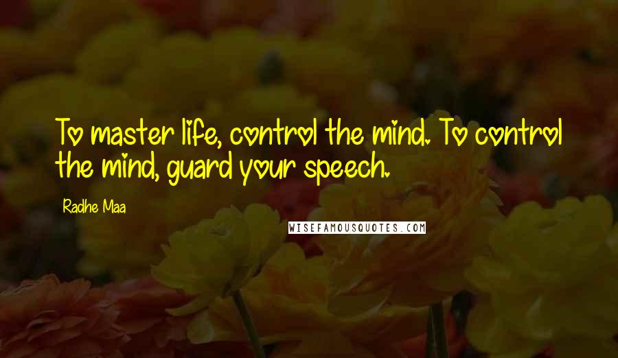 Radhe Maa Quotes: To master life, control the mind. To control the mind, guard your speech.