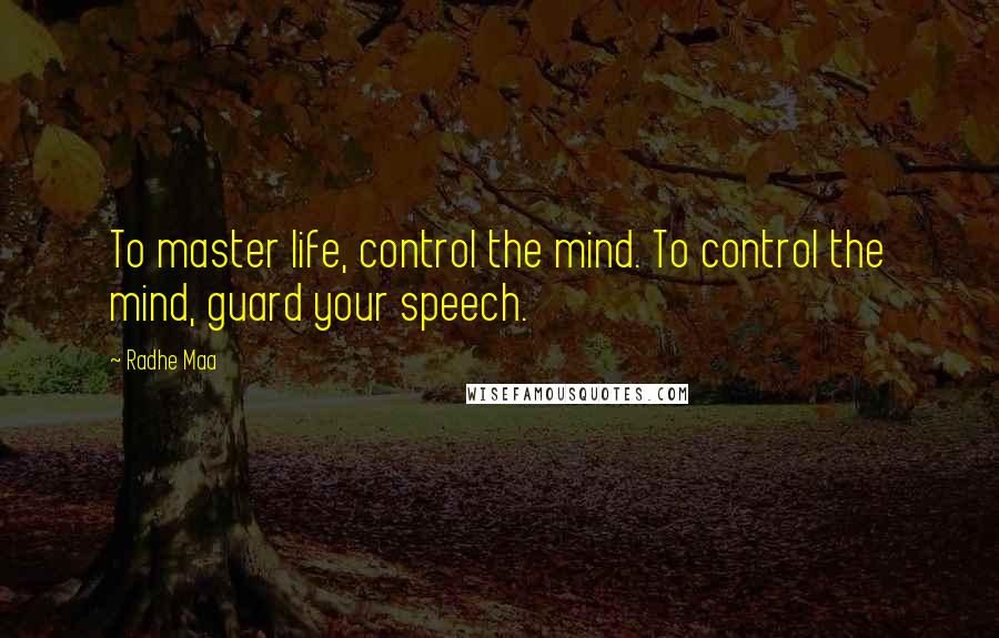 Radhe Maa Quotes: To master life, control the mind. To control the mind, guard your speech.