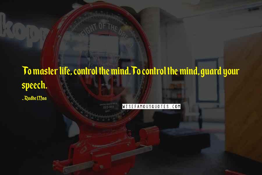 Radhe Maa Quotes: To master life, control the mind. To control the mind, guard your speech.