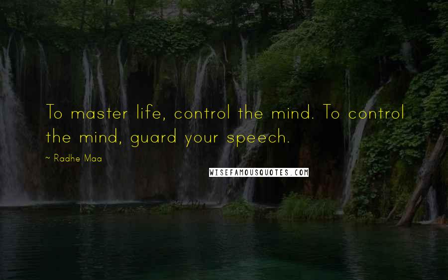 Radhe Maa Quotes: To master life, control the mind. To control the mind, guard your speech.