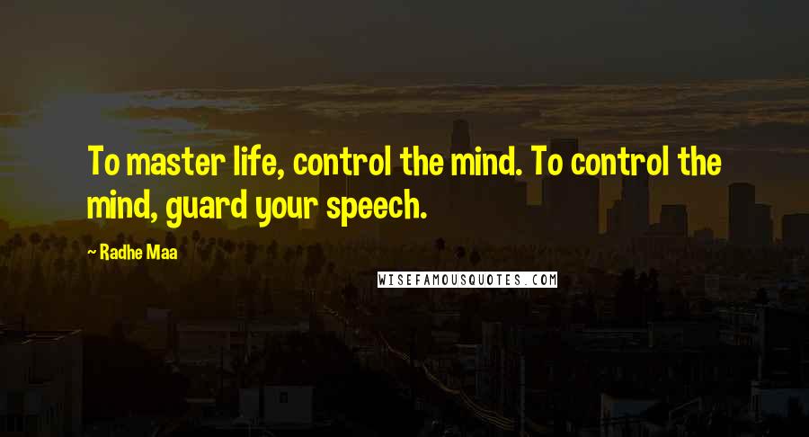 Radhe Maa Quotes: To master life, control the mind. To control the mind, guard your speech.