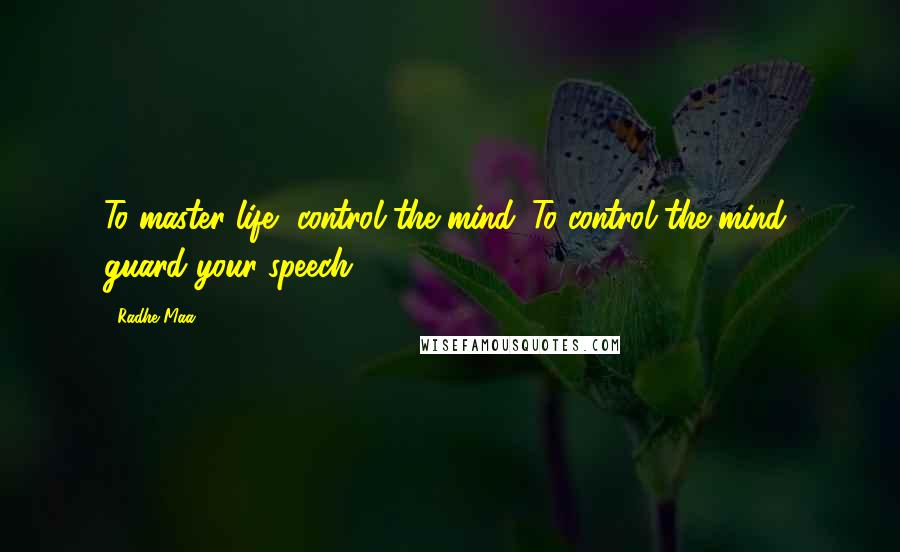 Radhe Maa Quotes: To master life, control the mind. To control the mind, guard your speech.