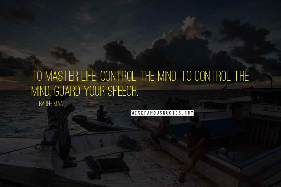Radhe Maa Quotes: To master life, control the mind. To control the mind, guard your speech.