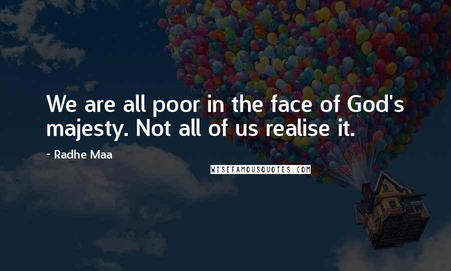 Radhe Maa Quotes: We are all poor in the face of God's majesty. Not all of us realise it.