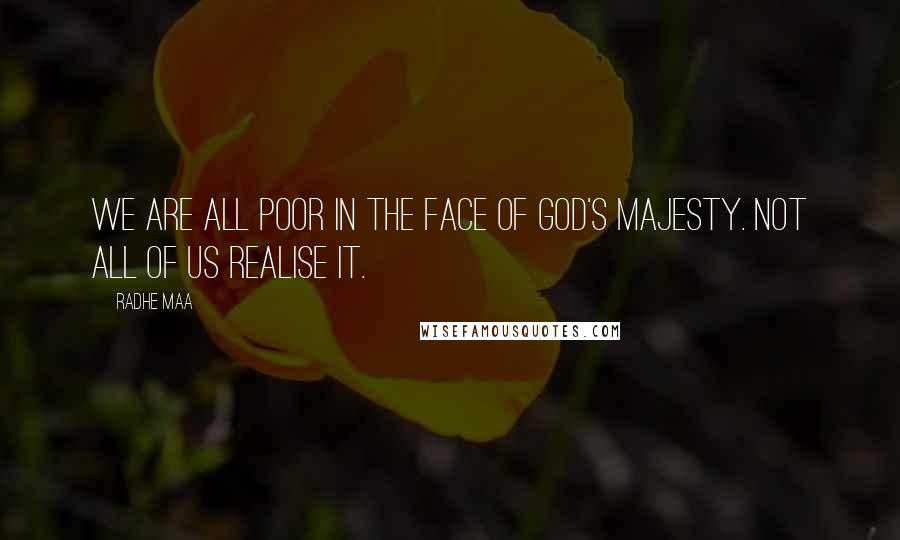 Radhe Maa Quotes: We are all poor in the face of God's majesty. Not all of us realise it.